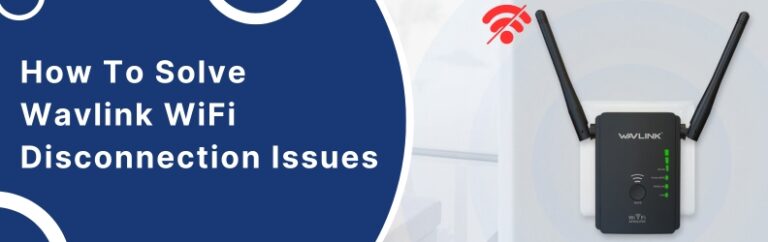How To Solve Wavlink WiFi Disconnection Issues