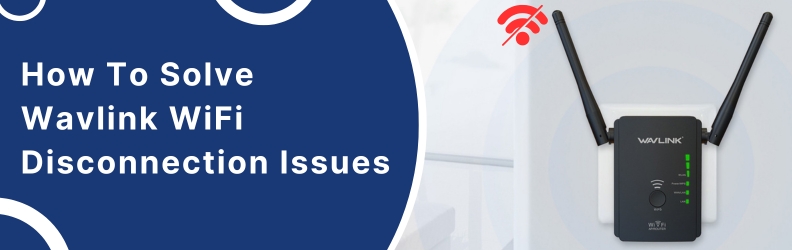 How To Solve Wavlink WiFi Disconnection Issues