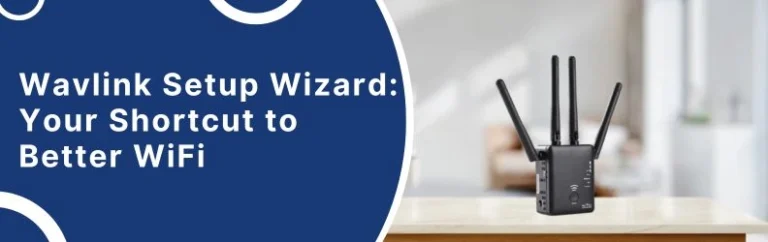 Wavlink Setup Wizard: Your Shortcut to Better WiFi